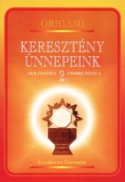 ORIGAMI Keresztény ünnepeink II. Nagyhéttől Adventig